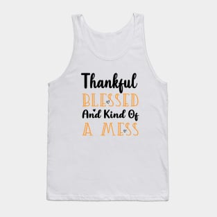 Thankful Blessed and Kind of a Mess Tank Top